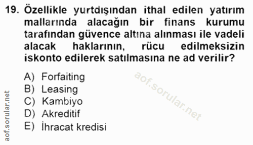 19. soru: Özellikle yurtdışından ithal edilen yatırım mallarında alacağın bir finans kurumu tarafindan güvence altına alınması…