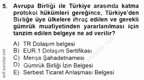 5. soru: Avrupa Birligi ile Türkiye arasında katma protokol hükümleri gereğince, Türkiye'den Birliğe üye ülkelere ihraç edilen…