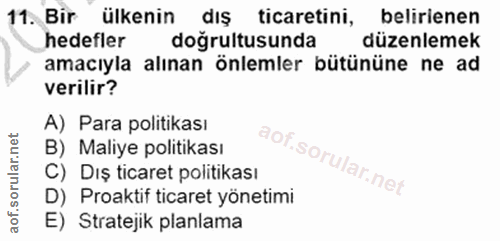 11. soru: Bir ülkenin dış ticaretini, belirienen hedefler doğrultusunda düzenlemek amacıyla alınan önlemler bütününe ne ad veri…