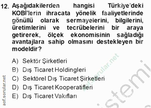12. soru: Aşağıdakilerden hangisi Türkiye'deki KOl'lerin ihracata yönelik faaliyetlerinde gönüllü olarak sermayelerini, bilgile…