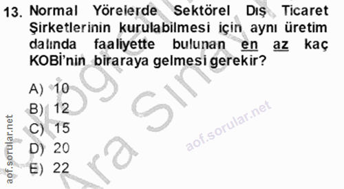 13. soru: Normal Yörelerde Sektörel Diş, Ticaret Şirketlerinin kurulabilmesi için aynı üretim dalında faaliyette bulunan en az…