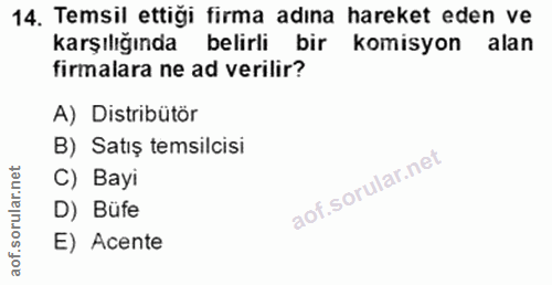14. soru: Temsil ettiği firma adına hareket eden ve karşılığında belirli bir komisyon alan firmalara ne ad verilir? A) Distribü…