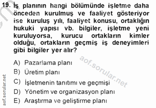 19. soru: İş planının hangi bölümünde işletme daha önceden kurulmuş ve faaliyet gösteriyor ise kuruluş yılı, faaliyet konusu, o…