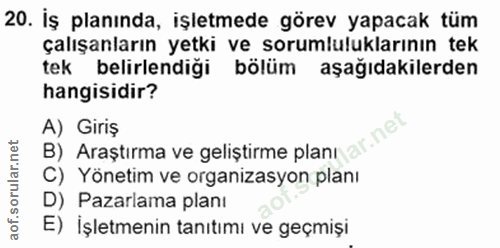 20. soru: iş planında, işletmede görev yapacak tüm çalışanların yetki ve sorumluluklarının tek tek belirlendiği bölüm aşağıdaki…