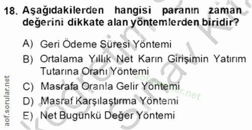 18. soru: Aşağıdakilerden hangisi paranın zaman değerini dikkate alan yöntemlerden biridir? A) Geri Ödeme Süresi Yöntemi B) Ort…