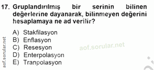 17. soru: Gruplandırılmış bir serinin bilinen değerlerine dayanarak, bilinmeyen değerini hesaplamaya ne ad verilir? A) Stakfila…