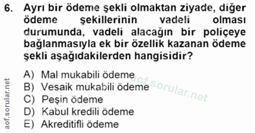 6. soru: Ayrı bir ödeme şekli olmaktan ziyade, diğer ödeme şekillerinin vadeli olması durumunda, vadeli alacağın bir poliçeye…