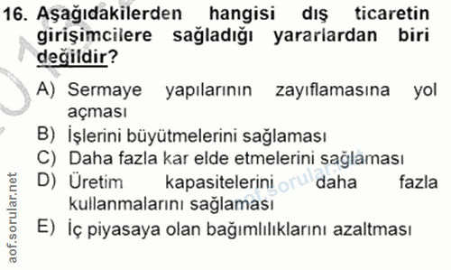16. soru: Aşağıdakilerden hangisi dış ticaretin girişimcilere sağladığı yararlardan biri değildir? A) Sermaye yapılarının zayıf…