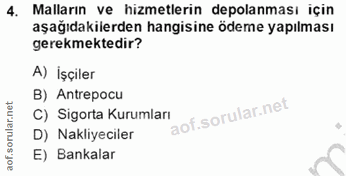4. soru: Malların ve hizmetlerin depolanması için aşağıdakilerden hangisine ödeme yapılması gerekmektedir? A) İşçiler B) Antre…