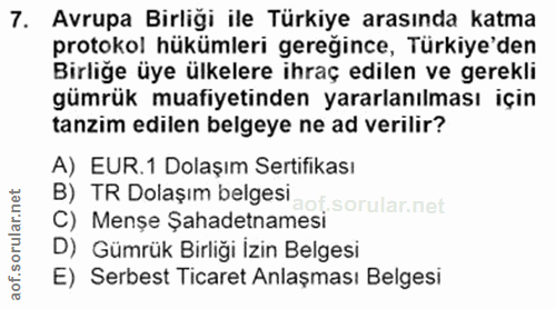 7. soru: Avrupa Birligi ile Türkiye arasında katma protokol hükümleri gereğince, Türkiye'den Birliğe üye ülkelere ihraç edilen…