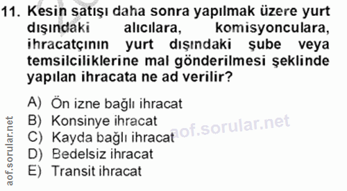 11. soru: Kesin satışı daha sonra yapılmak üzere yurt dışındaki alıcilara, komisyonculara, ihracatçının yurt dışındaki şube vey…