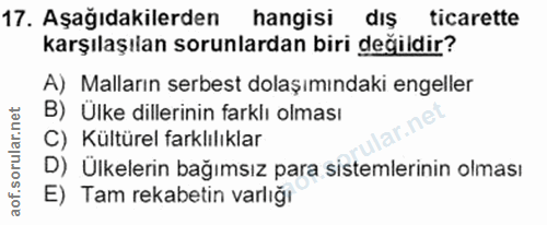 17. soru: Aşağıdakilerden hangisi dış ticarette karşılaşılan sorunlardan biri değildir? A) Malların serbest dolaşımındaki engel…