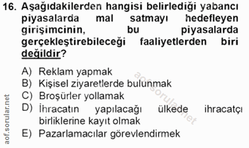 16. soru: Aşağıdakilerden hangisi belirlediği yabancı piyasalarda mal satmayı hedefleyen girişimcinin, bu piyaşalarda gerçekleş…