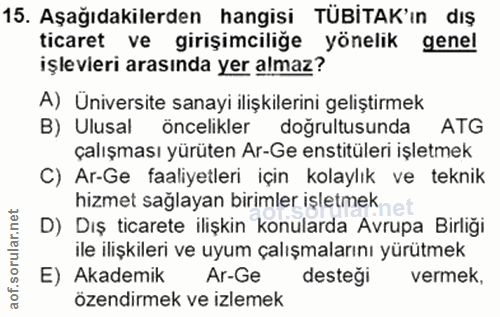 15. soru: Aşağıdakilerden hangisi TÜBİTAK'ın dış ticaret ve girişimciliğe yönelik genel işlevieri arasında yer almaz? A) Üniver…