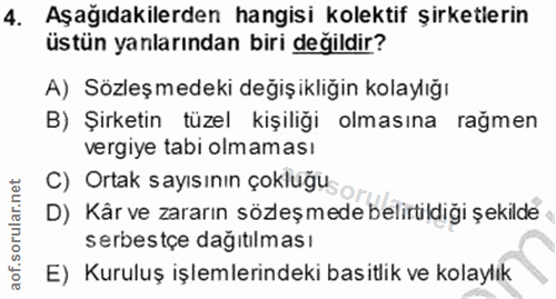 4. soru: Aşağıdakilerden hangisi kolektif şirketlerin üstün yanlarından biri değildir? A) Sözleşmedeki değişikliğin kolaylığı…