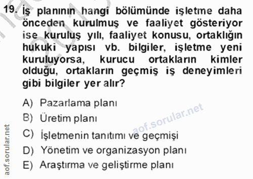 19. soru: İş planının hangi bölümünde işletme daha önceden kurulmuş ve faaliyet gösteriyor ise kuruluş yılı, faaliyet konusu, o…