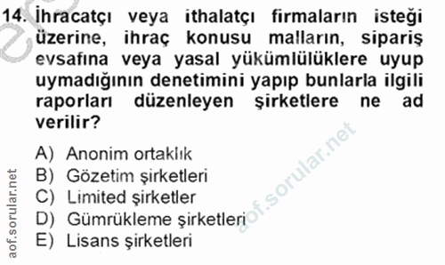 14. soru: İhracatçı veya ithalatçı firmaların isteği üzerine, ihraç konusu malların, sipariş evsafına veya yasal yükümlülüklere…