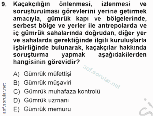 9. soru: Kaçakçılığın önlenmesi, izlenmesi ve soruşturuiması görevlerini yerine getirmek amacıyla, gümrük kapı ve bölgelerinde…