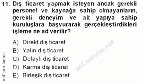 11. soru: Dış ticaret yapmak isteyen ancak gerekli personel ve kaynağa sahip olmayanların, gerekli deneyim ve alt yapıya sahip…