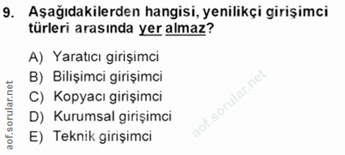 9. soru: Aşağıdakilerden hangisi, yenilikçi girişimci türleri arasında yer almaz? A) Yaratıcı girişimci B) Bilişimci girişimci…