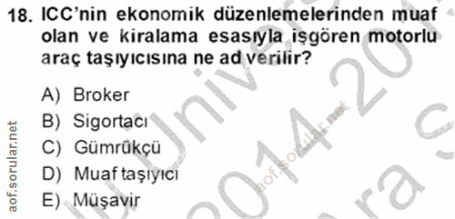 18. soru: IC'nin ekonomik düzenlemelerinden muaf olan ve kiralama esasıyla işgören motorlu araç taşıyıcısına ne ad verilir? A)…