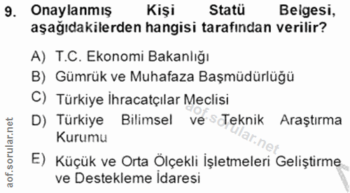 9. soru: Onaylanmış Kişi Statü Beigesi, aşağıdakilerden hangisi tarafından verilir? A) T.C. Ekonomi Bakanlığı B) Gümrük ve Muh…