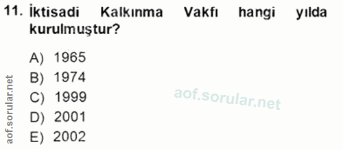 11. soru: İktisadi Kalkınma Vakfı hangi yılda kurulmuştur? A) 1965 B) 1974 C) 1999 D) 2001 aof. E) 2002