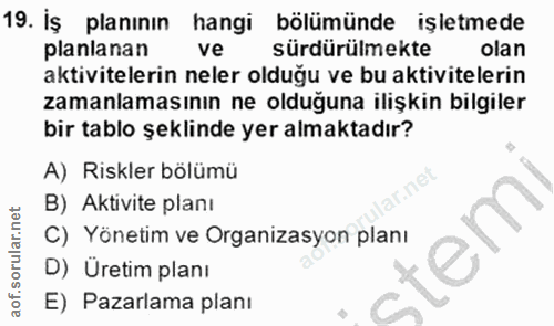19. soru: İş planının hangi bölümünde işletmede planlanan ve sürdürülmekte olan aktivitelerin neler olduğu ve bu aktivitelerin…