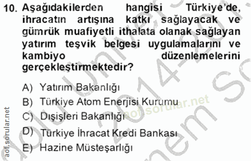 10. soru: Aşağıdakilerden hangisi Türkiye'de, ihracatın artışına • katkı sağlayacak ve gümrük muafiyetli ithalata olanak saglay…