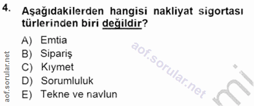 4. soru: Aşağıdakilerden hangisi nakliyat sigortası türlerinden biri değildir? A) Emtia B) Sipariş C) Kıymet D) Sorumluluk E)…