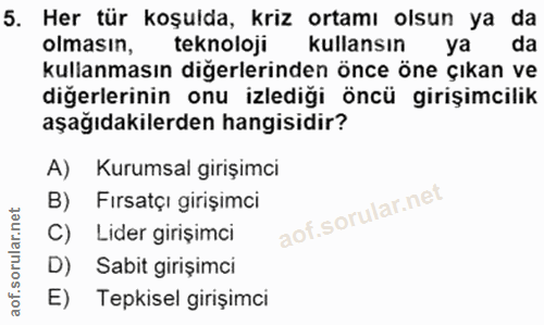 5. soru: Her tür koşulda, kriz ortamı olsun ya da olmasın, teknoloji kullansın ya da kullanmasın diğerlerinden önce öne çıkan…