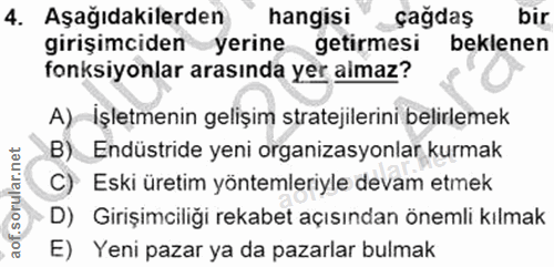 4. soru: Aşağıdakilerden hangisi çağdaş bir girişimciden yerine getirmesi beklenen fonksiyonlar arasında yer almaz? A) İşletme…