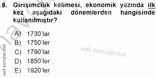 9. soru: Girişimcilik kelimesi, ekonomik yazında ilk kez aşağıdaki dönemlerden hangisinde kullanılmıştır? A) 1730'lar B) 1750'…