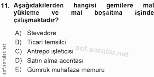 11. soru: Aşağıdakilerden hangisi gemilere mal yükleme ve mal boşaltma işinde çalışmaktadır? A) Stevedore B) Ticari temsilci C)…