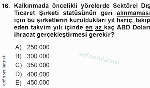 16. soru: Kalkınmada öncelikli yörelerde Sektörel Dış Ticaret Şirketi statüsünün geri alınmamas için bu şirketlerin kurulduklar…