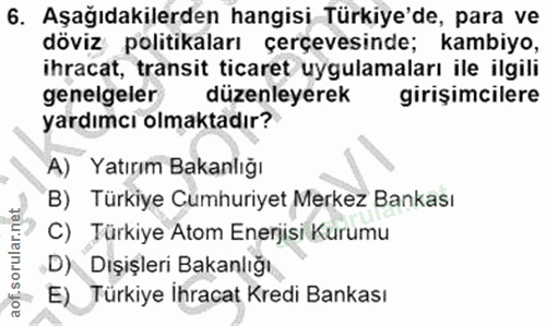 6. soru: Aşağıdakilerden hangisi Türkiye'de, para ve döviz politikaları çerçevesinde; kambiyo, ihracat, transit ticaret uygula…