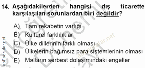 14. soru: Aşağıdakilerden hangisi dış ticarette karşılaşılan sorunlardan biri degildir? A) Tam rekabetin varlığı B) Kültürel fa…