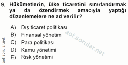 9. soru: Hükümetlerin, ülke ticaretini sınırlandırmak ya da özendirmek amacıyla yaptığı düzenlemelere ne ad verilir? A) Dış ti…