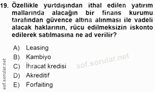 19. soru: Özellikle yurtdışından ithal edilen yatırım mallarında alacağın bir finans kurumu tarafından güvence altına alınması…