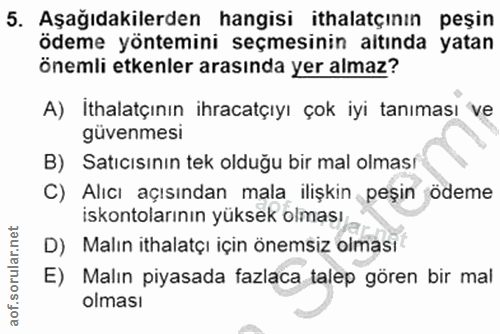 5. soru: Aşağıdakilerden hangisi ithalatçinin peşin ödeme yöntemini seçmesinin altında yatan önemli etkenler arasında yer alma…