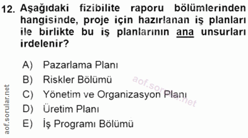 12. soru: Aşağıdaki fizibilite raporu bölümlerinden hangisinde, proje için hazırlanan iş planları ile birlikte bu iş planlarını…