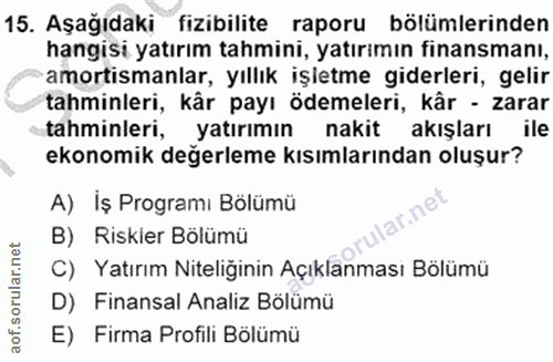 15. soru: Aşağıdaki fizibilite raporu bölümlerinden hangisi yatırım tahmini, yatırımın finansmanı, amortismanlar, yıllık işletm…
