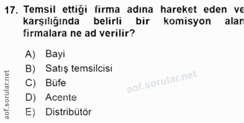 17. soru: Temsil ettigi firma adına hareket eden ve karşılığında belirli bir komisyon alar firmalara ne ad verilir? A) Bayi B)…