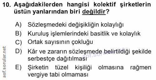 10. soru: Aşağıdakilerden hangisi kolektif şirketlerin üstün yanlarından biri değildir? A) Sözleşmedeki değişikliğin kolaylığı…
