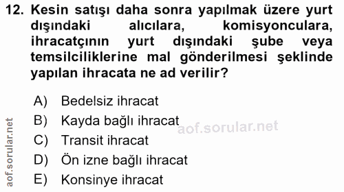 12. soru: Kesin satışı daha sonra yapılmak üzere yurt dışındaki alicilara, komisyonculara, ihracatçının yurt dışındaki şube vey…