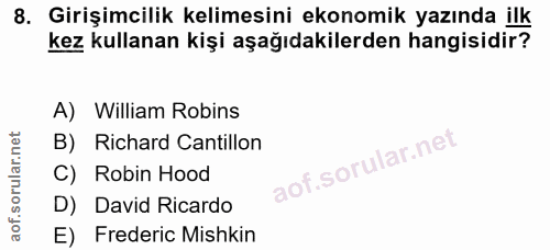 8. soru: Girişimcilik kelimesini ekonomik yazında ilk kez kullanan kişi aşağıdakilerden hangisidir? A) William Robins B) Richa…