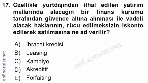 17. soru: Özellikle yurtdışından ithal edilen yatırım mallarında alacağın bir finans kurumu tarafından güvence altına alınması…