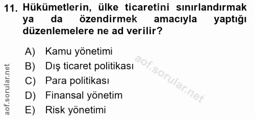 11. soru: Hükümetlerin, ülke ticaretini sınırlandırmak ya da özendirmek amacıyla yaptığı düzenlemelere ne ad verilir? A) Kamu y…
