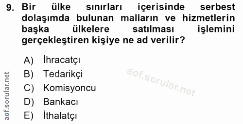 9. soru: Bir ülke sınırları içerisinde serbest dolaşımda bulunan malların ve hizmetlerin başka ülkelere satılması işlemini ger…