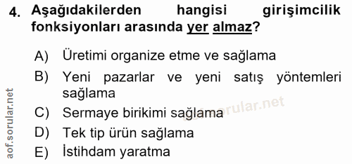 4. soru: Aşağıdakilerden hangisi girişimcilik fonksiyonları arasında yer almaz? A) Üretimi organize etme ve sağlama B) Yeni pa…